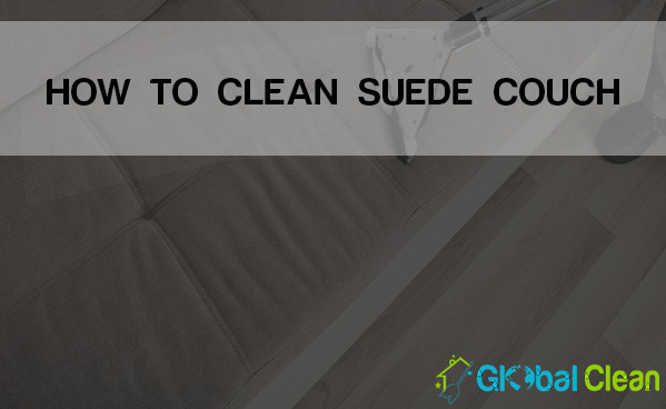Best Ways How to Clean a Suede Couch - Global Clean