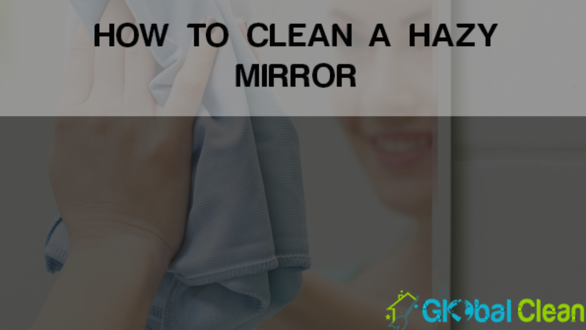 Tips for how to clean a hazy mirror